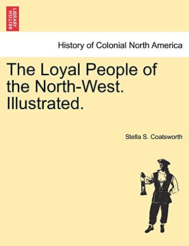 Stock image for The Loyal People of the North-West. Illustrated. for sale by Lucky's Textbooks