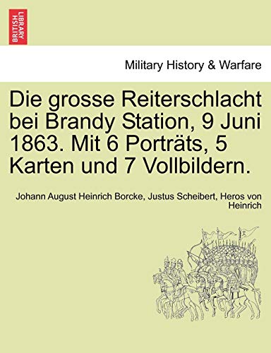 Imagen de archivo de Die Grosse Reiterschlacht Bei Brandy Station, 9 Juni 1863. Mit 6 Portrats, 5 Karten Und 7 Vollbildern. a la venta por Lucky's Textbooks