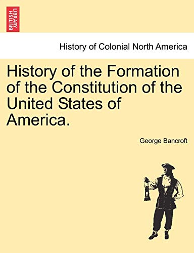 Beispielbild fr History of the Formation of the Constitution of the United States of America. Vol. II. zum Verkauf von Lucky's Textbooks