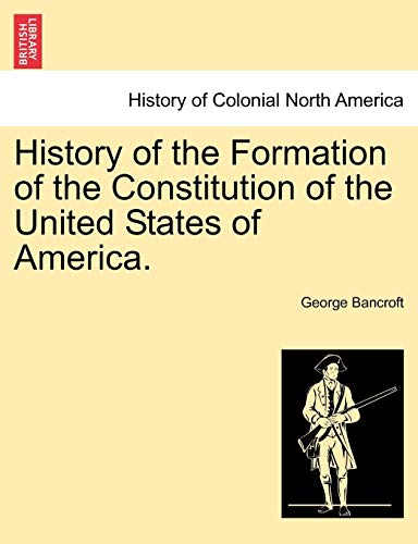 Beispielbild fr History of the Formation of the Constitution of the United States of America. Vol. I. zum Verkauf von Lucky's Textbooks