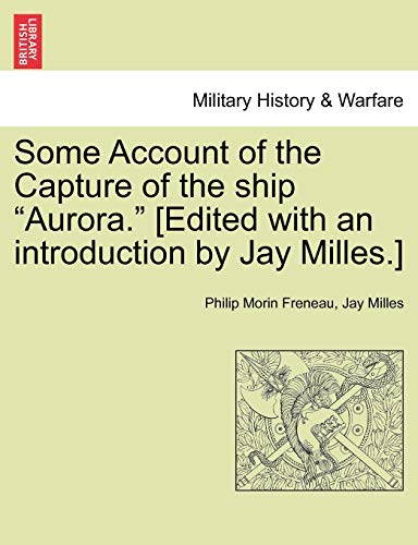 Stock image for Some Account of the Capture of the Ship Aurora. [Edited with an Introduction by Jay Milles.] for sale by Ebooksweb