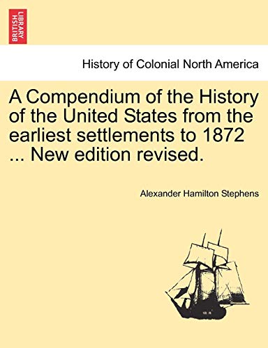 9781241468132: A Compendium of the History of the United States from the earliest settlements to 1872 ... New edition revised.