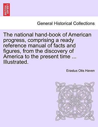 Stock image for The National Hand-Book of American Progress, Comprising a Ready Reference Manual of Facts and Figures, from the Discovery of America to the Present Time . Illustrated. for sale by Lucky's Textbooks