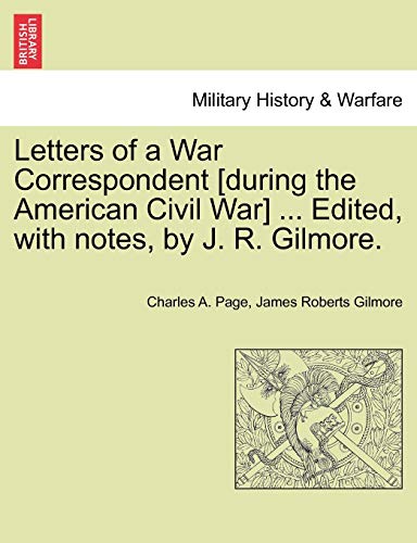 9781241468224: Letters of a War Correspondent [during the American Civil War] ... Edited, with notes, by J. R. Gilmore.