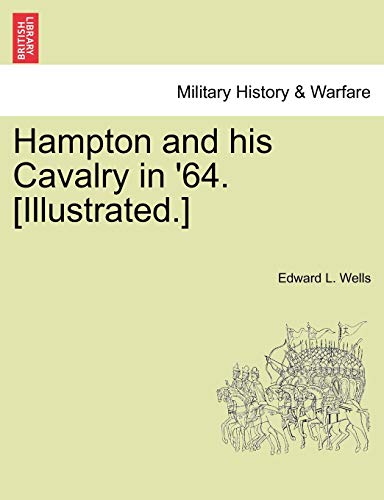 9781241468248: Hampton and his Cavalry in '64. [Illustrated.]