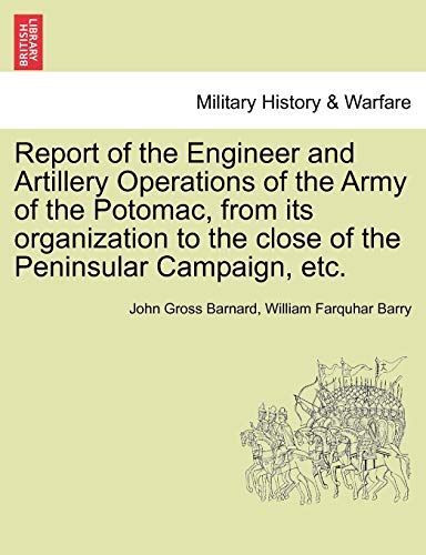 Stock image for Report of the Engineer and Artillery Operations of the Army of the Potomac, from Its Organization to the Close of the Peninsular Campaign, Etc. for sale by Lucky's Textbooks