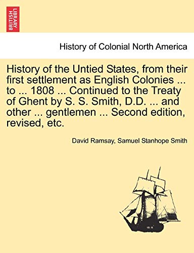 Imagen de archivo de History of the Untied States, from Their First Settlement as English Colonies . to . 1808 . Continued to the Treaty of Ghent by S. S. Smith, . Gentlemen . Second Edition, Revised, Etc. a la venta por Lucky's Textbooks