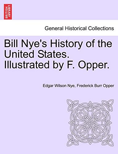 Stock image for Bill Nye's History of the United States. Illustrated by F. Opper. for sale by Lucky's Textbooks