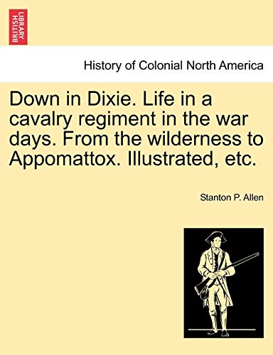 Beispielbild fr Down in Dixie. Life in a cavalry regiment in the war days. From the wilderness to Appomattox. Illustrated, etc. zum Verkauf von Lucky's Textbooks