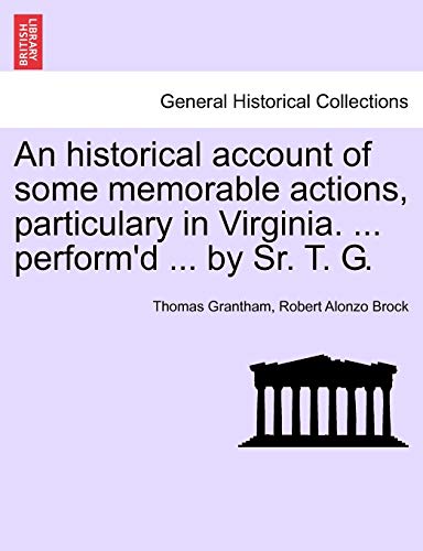 Imagen de archivo de An Historical Account of Some Memorable Actions, Particulary in Virginia. . Performd . by Sr. T. G. a la venta por Ebooksweb