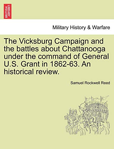 Imagen de archivo de The Vicksburg Campaign and the Battles about Chattanooga Under the Command of General U.S. Grant in 1862-63. an Historical Review. a la venta por Lucky's Textbooks