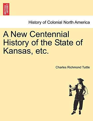 9781241469740: A New Centennial History of the State of Kansas, etc.