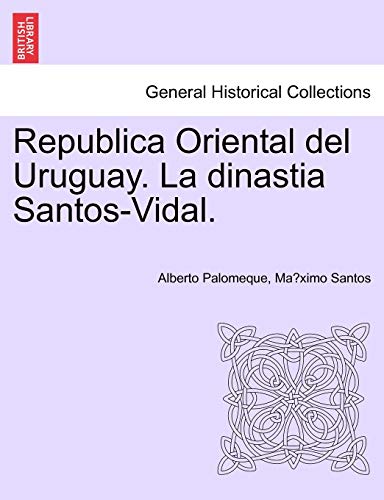 Stock image for Republica Oriental del Uruguay. La Dinastia Santos-Vidal. for sale by Lucky's Textbooks