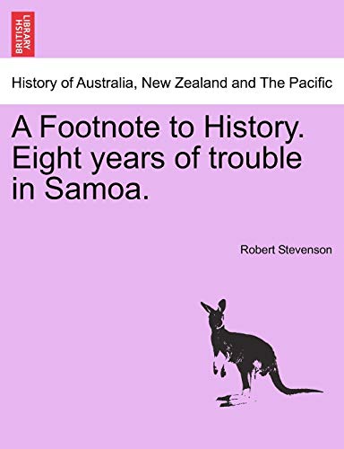 A Footnote to History. Eight Years of Trouble in Samoa. (9781241470623) by Stevenson, Dr Robert