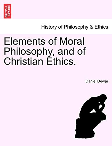 9781241471040: Elements of Moral Philosophy, and of Christian Ethics.