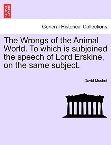 Beispielbild fr The Wrongs of the Animal World. to Which Is Subjoined the Speech of Lord Erskine, on the Same Subject. zum Verkauf von Lucky's Textbooks