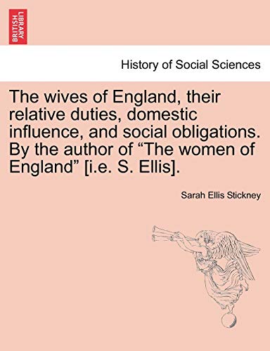 Stock image for The wives of England, their relative duties, domestic influence, and social obligations By the author of The women of England ie S Ellis for sale by PBShop.store US