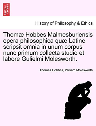 Stock image for Thomæ Hobbes Malmesburiensis opera philosophica quæ Latine scripsit omnia in unum corpus nunc primum collecta studio et labore Gulielmi Molesworth. VOL. V for sale by Magus Books Seattle