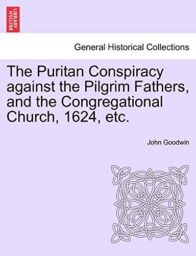 Beispielbild fr The Puritan Conspiracy against the Pilgrim Fathers, and the Congregational Church, 1624, etc. zum Verkauf von Chiron Media