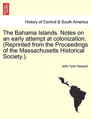 Beispielbild fr The Bahama Islands. Notes on an Early Attempt at Colonization. (Reprinted from the Proceedings of the Massachusetts Historical Society.). zum Verkauf von Lucky's Textbooks