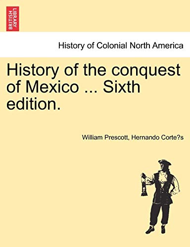 Stock image for History of the conquest of Mexico . Sixth edition. for sale by Lucky's Textbooks