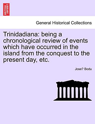 Stock image for Trinidadiana: being a chronological review of events which have occurred in the island from the conquest to the present day, etc. for sale by Chiron Media
