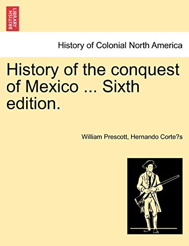 Stock image for History of the Conquest of Mexico . Sixth Edition. for sale by ThriftBooks-Dallas