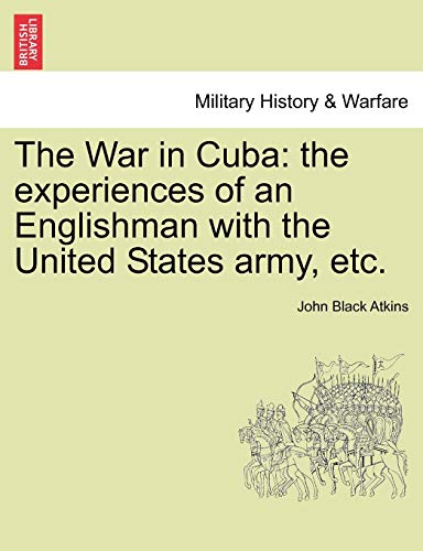 Imagen de archivo de The War in Cuba: The Experiences of an Englishman with the United States Army, Etc. a la venta por Lucky's Textbooks