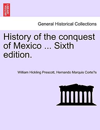 Stock image for History of the conquest of Mexico . Sixth edition. for sale by Lucky's Textbooks