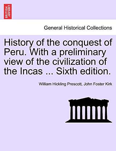 Stock image for History of the conquest of Peru. With a preliminary view of the civilization of the Incas . Sixth edition. for sale by Lucky's Textbooks