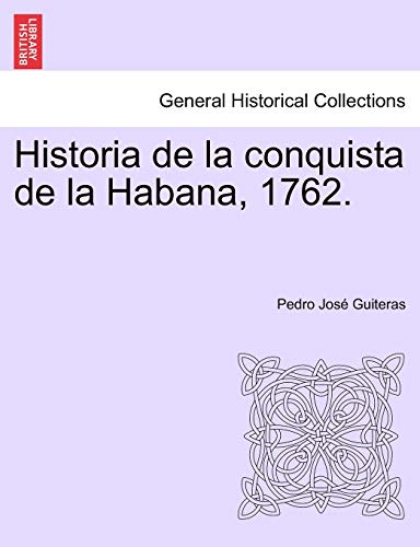 Historia de La Conquista de La Habana, 1762. - Pedro Jos Guiteras