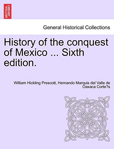 Stock image for History of the conquest of Mexico . Sixth edition. for sale by Lucky's Textbooks