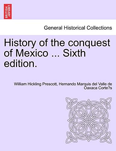 9781241473778: History of the conquest of Mexico ... Sixth edition.