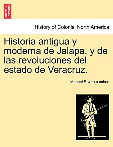 Imagen de archivo de Historia antigua y moderna de Jalapa, y de las revoluciones del estado de Veracruz. a la venta por Lucky's Textbooks