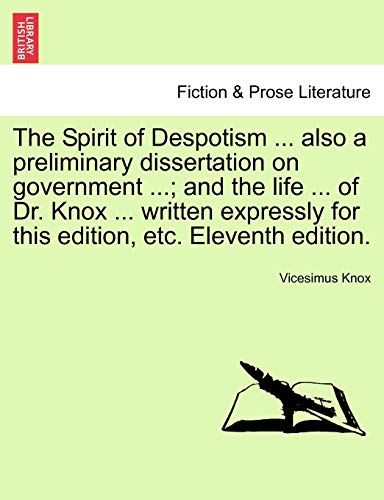 Imagen de archivo de The Spirit of Despotism . Also a Preliminary Dissertation on Government .; And the Life . of Dr. Knox . Written Expressly for This Edition, Etc. Eleventh Edition. a la venta por Lucky's Textbooks