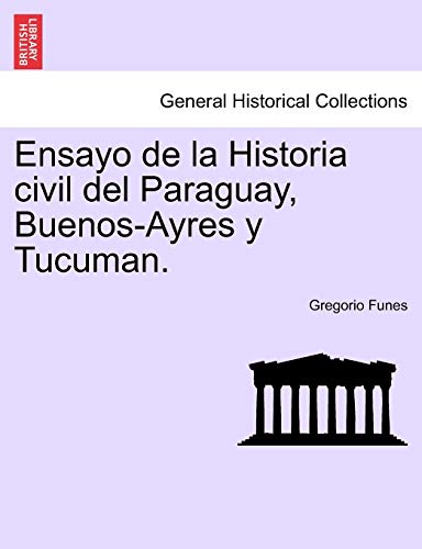 Ensayo de la Historia civil del Paraguay, BuenosAyres y Tucuman SECUNDA EDICION - Gregorio Funes