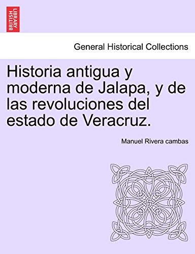 Imagen de archivo de Historia antigua y moderna de Jalapa, y de las revoluciones del estado de Veracruz. a la venta por Lucky's Textbooks