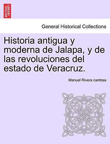 9781241474805: Historia antigua y moderna de Jalapa, y de las revoluciones del estado de Veracruz.