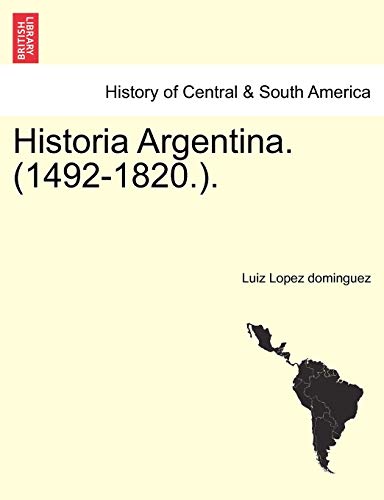 Historia Argentina (1492-1820.). - Lopez dominguez, Luiz