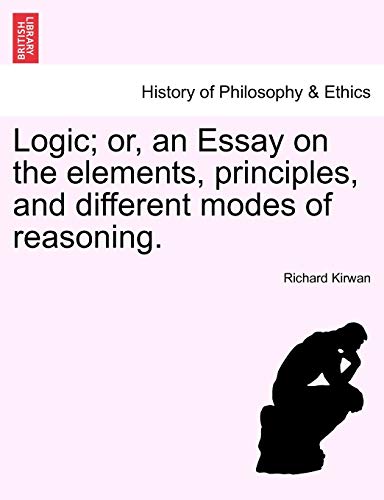 Imagen de archivo de Logic; Or, an Essay on the Elements, Principles, and Different Modes of Reasoning. a la venta por Lucky's Textbooks