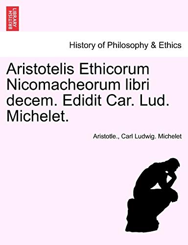 Imagen de archivo de Aristotelis Ethicorum Nicomacheorum libri decem. Edidit Car. Lud. Michelet. (Latin Edition) a la venta por Lucky's Textbooks