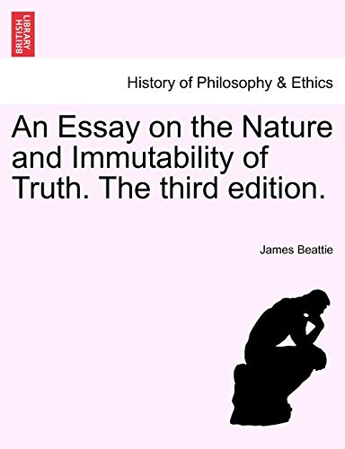 An Essay on the Nature and Immutability of Truth. The third edition. (9781241475666) by Beattie, James