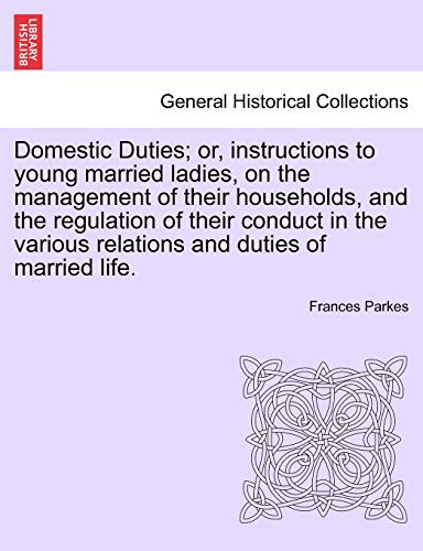 Stock image for Domestic Duties; or, instructions to young married ladies, on the management of their households, and the regulation of their conduct in the various relations and duties of married life. for sale by Lucky's Textbooks