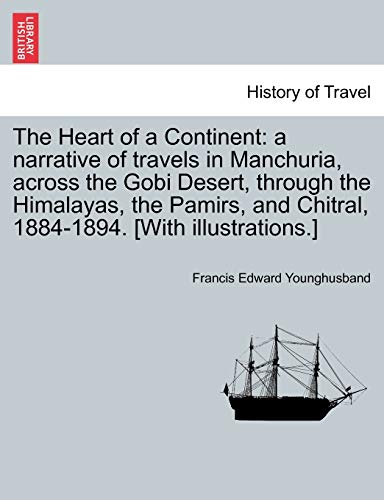 Stock image for The Heart of a Continent a narrative of travels in Manchuria, across the Gobi Desert, through the Himalayas, the Pamirs, and Chitral, 18841894 With illustrations for sale by PBShop.store US