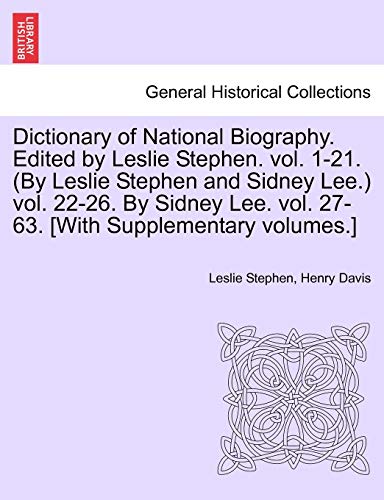 9781241476700: Dictionary of National Biography. Edited by Leslie Stephen. Vol. 1-21. (by Leslie Stephen and Sidney Lee.) Vol. 22-26. by Sidney Lee. Vol. 27-63. [With Supplementary Volumes.]