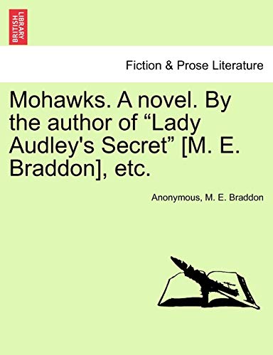 Mohawks. a Novel. by the Author of "Lady Audley's Secret" [M. E. Braddon], Etc. (9781241479008) by Anonymous; Braddon, Mary Elizabeth