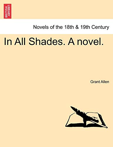 In All Shades. a Novel. (9781241479244) by Allen, Grant