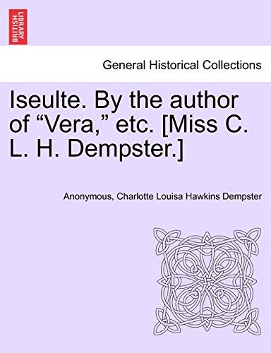 Beispielbild fr Iseulte. by the Author of "Vera," Etc. [Miss C. L. H. Dempster.] zum Verkauf von Lucky's Textbooks