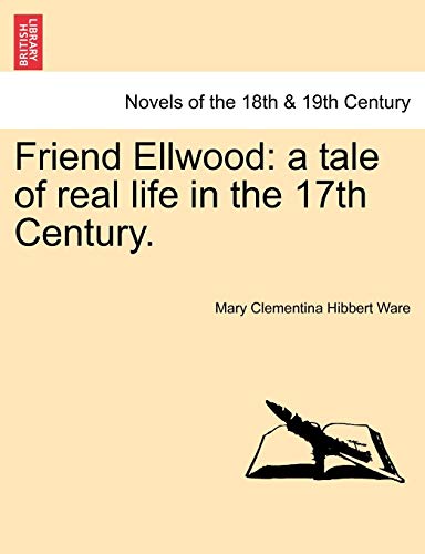 Imagen de archivo de Friend Ellwood: A Tale of Real Life in the 17th Century. a la venta por Lucky's Textbooks