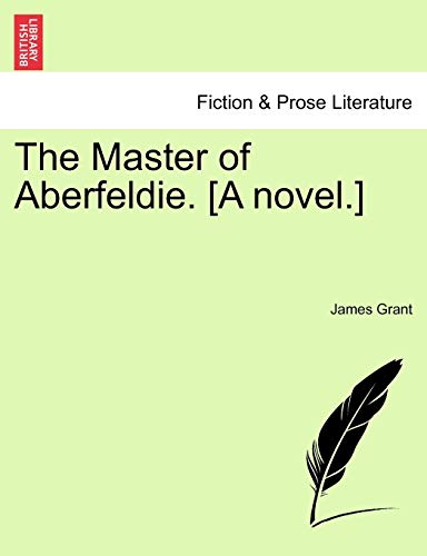 The Master of Aberfeldie. [A Novel.] (9781241480882) by Grant, James